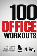 100 Office Workouts: No Equipment, No-Sweat, Fitness Mini-Routines You Can Do At Work.