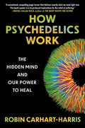 How Psychedelics Work: The Hidden Mind and Our Power to Heal