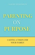 Parenting on Purpose: Casting a Vision For Your Family