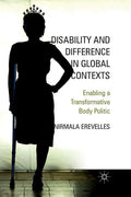 Disability and Difference in Global Contexts: Enabling a Transformative Body Politic (2011)