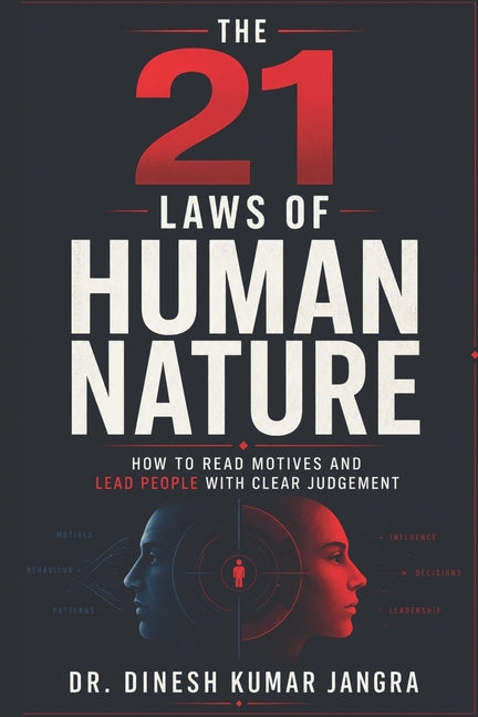 The 21 Laws of Human Nature: How to Read Motives and Lead People With Clear Judgement