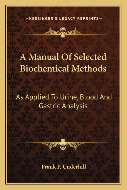 A Manual Of Selected Biochemical Methods: As Applied To Urine, Blood And Gastric Analysis