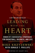 Leading with the Heart: Coach K's Successful Strategies for Basketball, Business, and Life