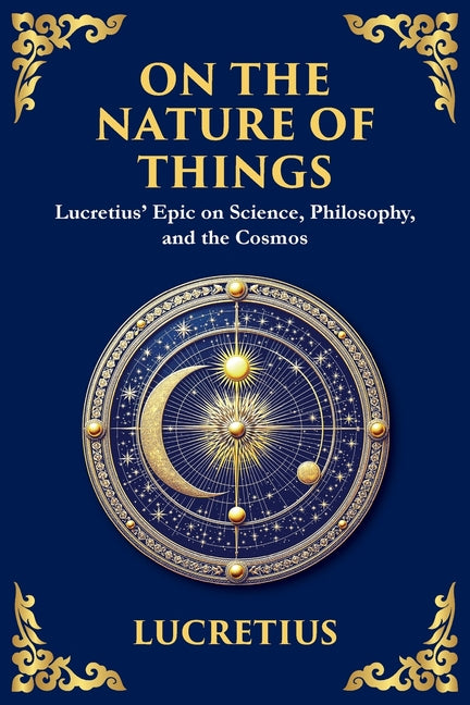 On the Nature of Things: Lucretius' Epic on Science, Philosophy, and the Cosmos