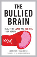 Bullied Brain: Heal Your Scars and Restore Your Health