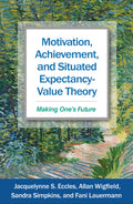 Motivation, Achievement, and Situated Expectancy-Value Theory: Making One's Future