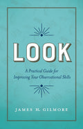 Look: A Practical Guide for Improving Your Observational Skills