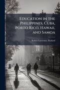 Education in the Philippines, Cuba, Porto Rico, Hawaii, and Samoa