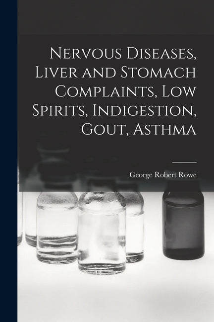 Nervous Diseases, Liver and Stomach Complaints, Low Spirits, Indigestion, Gout, Asthma