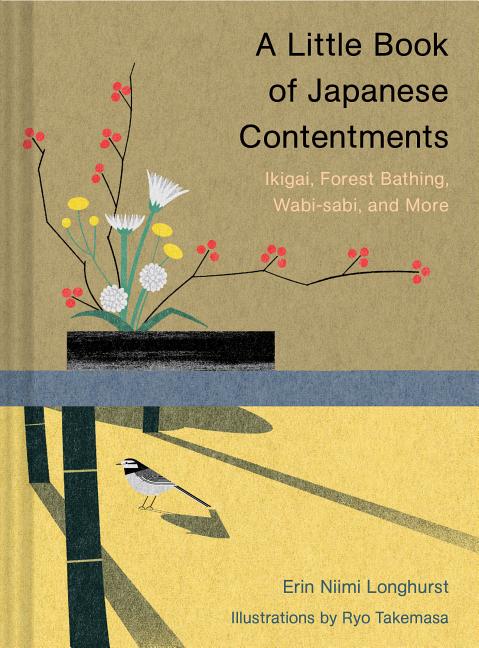 A Little Book of Japanese Contentments: Ikigai, Forest Bathing, Wabi-Sabi, and More (Japanese Books, Mindfulness Books, Books about Culture, Spiritual B