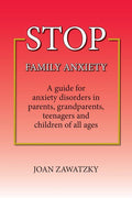 STOP Family Anxiety: A guide for anxiety disorders in parents, grandparents, teenagers and children of all ages