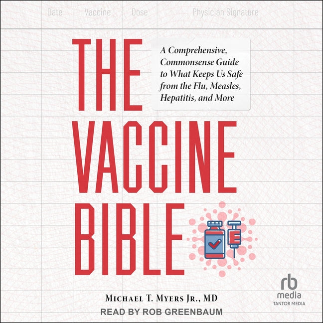 The Vaccine Bible: A Comprehensive, Commonsense Guide to What Keeps Us Safe from the Flu, Measles, Hepatitis, and More