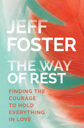 The Way of Rest: Finding the Courage to Hold Everything in Love