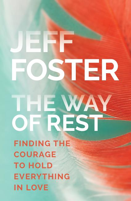 The Way of Rest: Finding the Courage to Hold Everything in Love