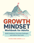 Growth Mindset Workbook for Adults: Build Confidence, Overcome Challenges, and Achieve Your Goals