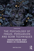 The Psychology of Fraud, Persuasion and Scam Techniques: Understanding What Makes Us Vulnerable