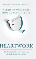 Heartwork: Walking in the power and love of God through humility