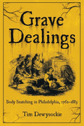 Grave Dealings: Body Snatching in Philadelphia, 1762-1883