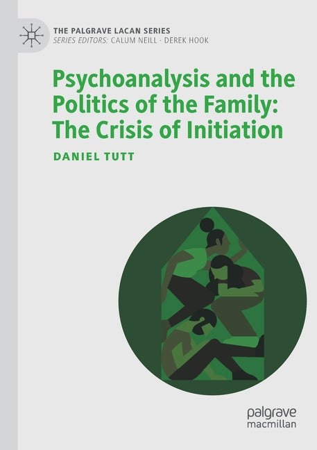 Psychoanalysis and the Politics of the Family: The Crisis of Initiation (2022)