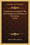 A Historical Account Of The First Settlement Of Salem, In West Jersey (1839)