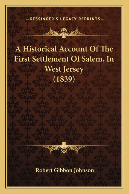 A Historical Account Of The First Settlement Of Salem, In West Jersey (1839)