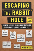 Escaping the Rabbit Hole: How to Debunk Conspiracy Theories Using Facts, Logic, and Respect (Revised and Updated - Includes Information about 2020 Ele