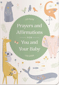 Prayers and Affirmations for You and Your Baby: A 45-Day Prayer Devotional to Inspire and Reassure New and Expectant Mothers