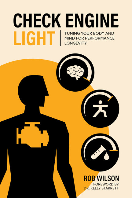 Check Engine Light: Tuning Your Body and Mind to Achieve Performance Longevity