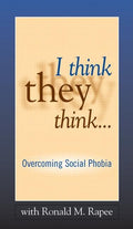 I Think They Think . . .: Overcoming Social Phobia