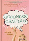 Goodness Gracious: 90 Unfiltered Devotions for This Sometimes-Too-Serious Life