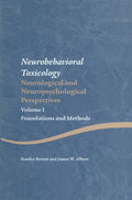 Neurobehavioral Toxicology: Neurological and Neuropsychological Perspectives, Volume I: Foundations and Methods