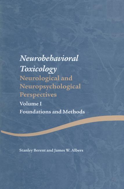Neurobehavioral Toxicology: Neurological and Neuropsychological Perspectives, Volume I: Foundations and Methods