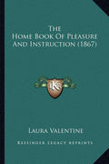 The Home Book Of Pleasure And Instruction (1867)