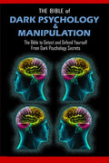 THE BIBLE of DARK PSYCHOLOGY & MANIPULATION: The Bible to Detect and Defend Yourself From Dark Psychology Secrets