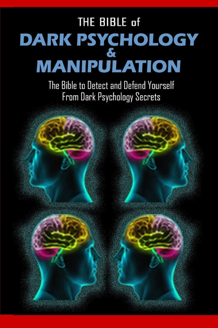 THE BIBLE of DARK PSYCHOLOGY & MANIPULATION: The Bible to Detect and Defend Yourself From Dark Psychology Secrets