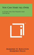 You Can Start All Over: A Guide For The Widow And Divorcee