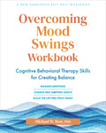 Overcoming Mood Swings Workbook: Cognitive Behavioral Therapy Skills for Creating Balance