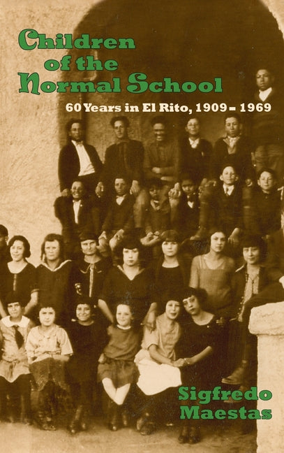 Children of the Normal School: 60 Years in El Rito, 1909-1969