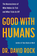 Good with Humans: The Neuroscience of What Makes Us Tick and What Ticks Us Off
