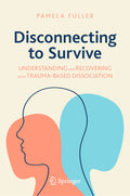Disconnecting to Survive: Understanding and Recovering from Trauma-Based Dissociation (2023)