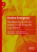 Routine Emergency: The Meaning of Life for Israelis Living Along the Gaza Border (2022)