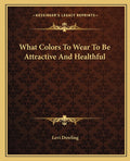 What Colors To Wear To Be Attractive And Healthful