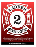 Ladder 2 Workout: A Comprehensive Firefighter Workout Program that will get you Fit for Duty in 28-days.