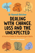 Dealing with Change, Loss and the Unexpected: A Practical Guide for Neurodivergent Adults