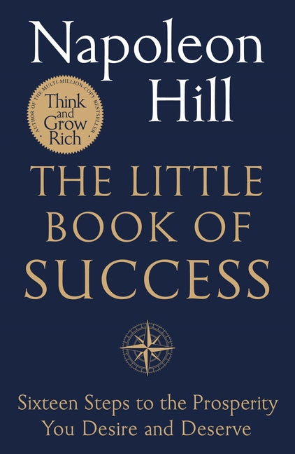 The Little Book of Success: Sixteen Steps to the Prosperity You Deserve and Desire