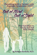 Out of Mind - Out of Sight: Parenting with a Partner with Asperger Syndrome (ASD) ("ASPERGER SYNDROME" & Relationships: (Five books to help you reclai
