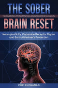 The Sober Brain Reset: Neuroplasticity, Dopamine Receptor Repair and Early Alzheimer's Protection