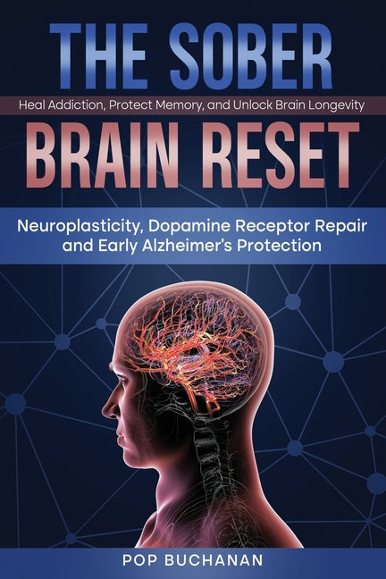 The Sober Brain Reset: Neuroplasticity, Dopamine Receptor Repair and Early Alzheimer's Protection