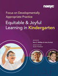 Focus on Developmentally Appropriate Practice: Equitable and Joyful Learning in Kindergarten