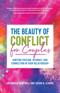 The Beauty of Conflict for Couples: Igniting Passion, Intimacy and Connection in Your Relationship (Conflict in Relationships, for Readers of Communicatio